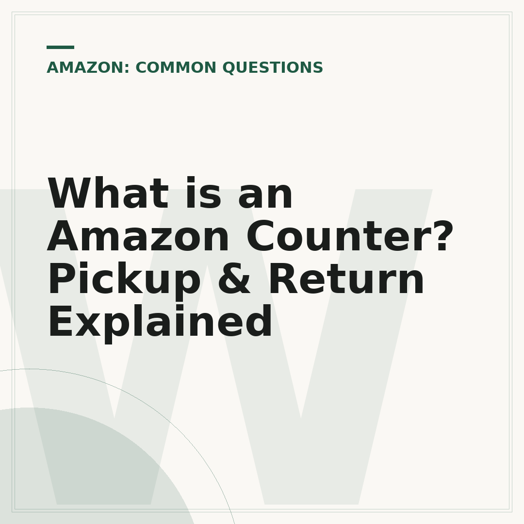 What is an Amazon Counter? Pickup & Return Explained