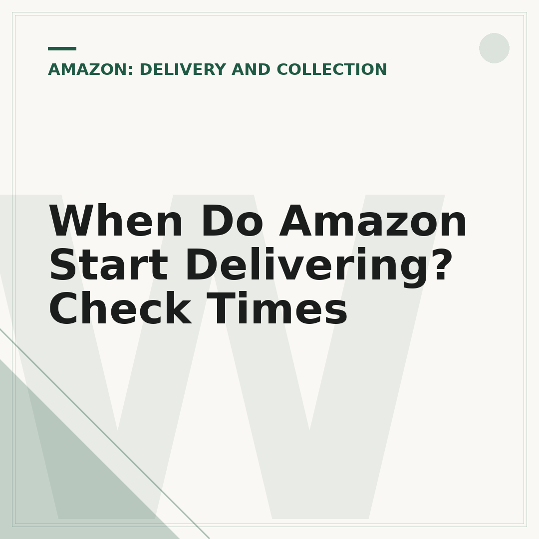 When Do Amazon Start Delivering? Check Times