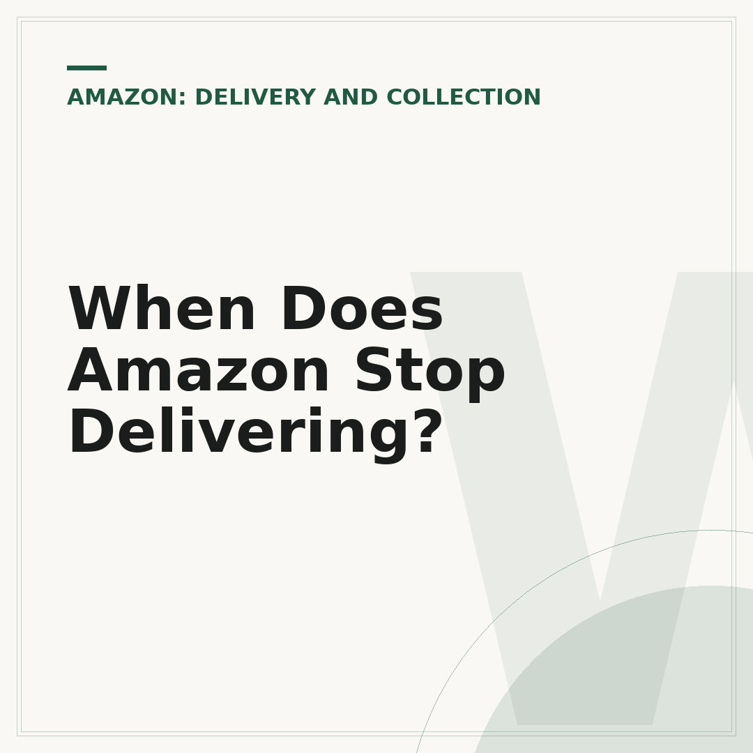 When Does Amazon Stop Delivering?