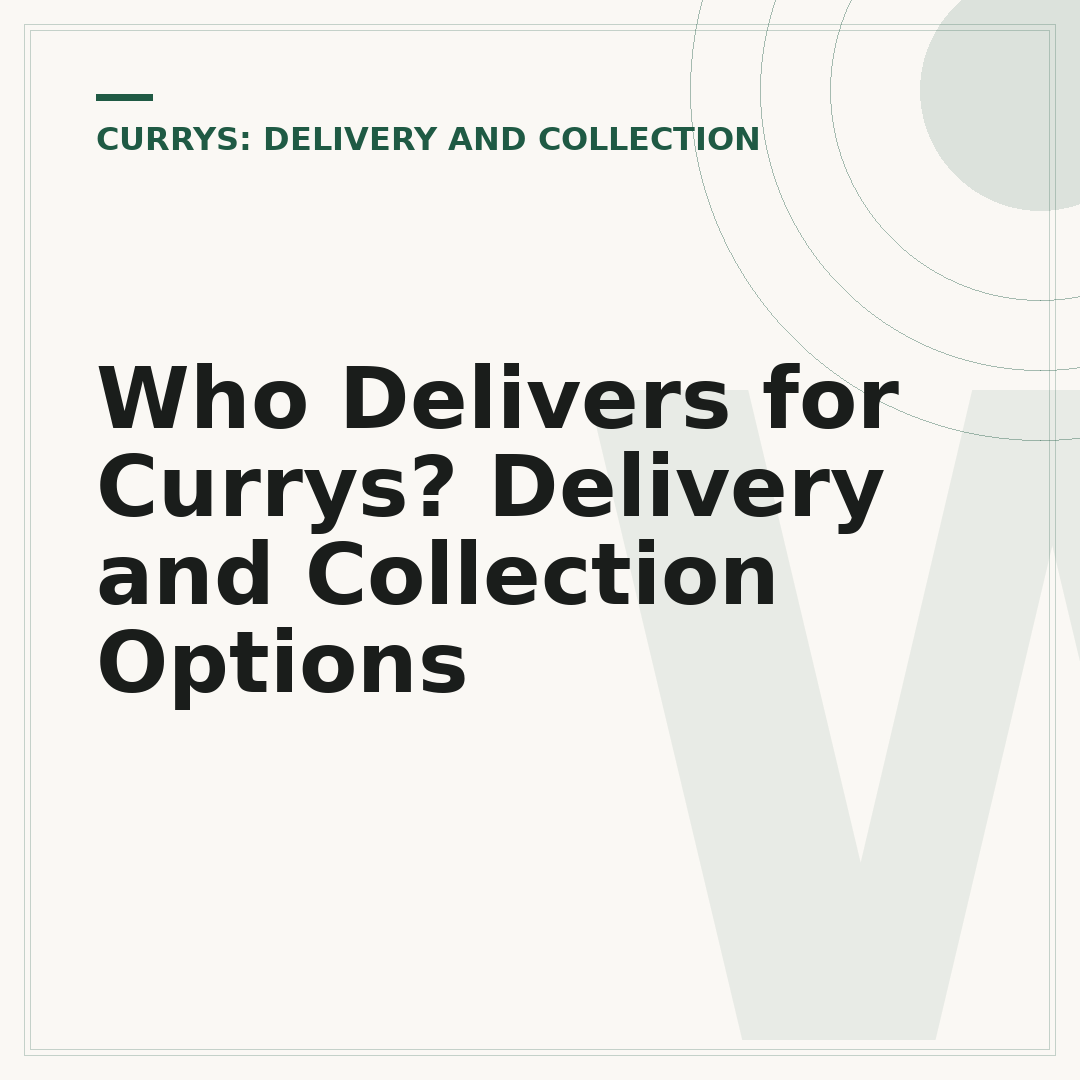 Who Delivers for Currys? Delivery and Collection Options